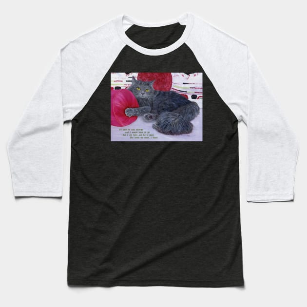 She Loves Me Most. Grey cat lies among rose colored pillows. Text added about a guy telling her to get rid of the cat. Baseball T-Shirt by KarenZukArt